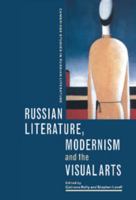 Russian Literature, Modernism and the Visual Arts (Cambridge Studies in Russian Literature)