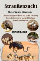 STRAUßENZUCHT: Ein vollständiger Leitfaden zur Zucht, Fütterung, Gesundheitsvorsorge und großflächigen Straußenproduktion. B0G3MY4P96 Book Cover