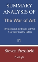 Summary Analysis Of The War of Art: Break Through the Blocks and Win Your Inner Creative Battles By Steven Pressfield B08GMV7NRF Book Cover