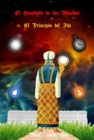 El Guardián de los Mundos: El Principio del Fin B0B6L7FPZ9 Book Cover