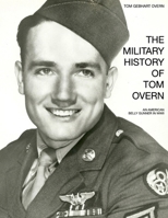 The Military History of Tom Overn: An American Belly Gunner in WWII B0GH77DG44 Book Cover