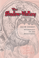 The Shadow-Walkers: Jacob Grimm's Mythology of the Monstrous 0866983341 Book Cover