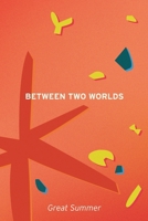 Between Two Worlds B0CPLZCY6Q Book Cover