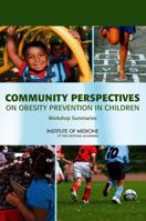 Community Perspectives on Obesity Prevention in Children: Workshop Summaries 0309140811 Book Cover