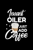Insant Oiler Just Add Coffee: Funny Notebook for Oiler Funny Christmas Gift Idea for Oiler Oiler Journal 100 pages 6x9 inches 1704195292 Book Cover