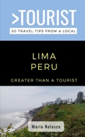 Greater Than a Tourist- Lima Peru: 50 Travel Tips from a Local B096TL8CLJ Book Cover