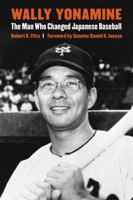 Wally Yonamine: The Man Who Changed Japanese Baseball 0803245173 Book Cover