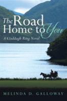 The Road Home to You: A Claddagh Ring Novel 1512791059 Book Cover