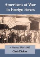 Americans at War in Foreign Forces: A History, 1914–1945 0786471905 Book Cover