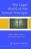 The Legal World of the School Principal: What Leaders Need to Know about School Law 1475823487 Book Cover