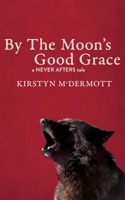 By The Moon's Good Grace 1922479403 Book Cover