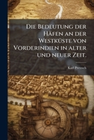 Die Bedeutung Der Hafen an Der Westkuste Von Vorderindien in Alter Und Neuer Zeit 1275932088 Book Cover