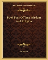 Book Four Of True Wisdom And Religion 1162655941 Book Cover