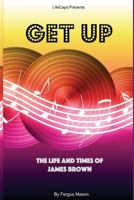 Get Up: The Life and Times of James Brown 1500356395 Book Cover