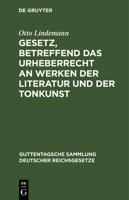 Gesetz, Betreffend Das Urheberrecht an Werken Der Literatur Und Der Tonkunst: Vom 19.6.1901, in Der Fassung Des Gesetzes Vom 22.5.1910; Textausg. Mit Einl., Anmerkungen Und Sachreg. Nebst Einem Anh.,  3111157733 Book Cover