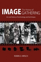The History of Image Gathering: An Oral History of Technology and Technique 1532747772 Book Cover