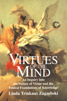 Virtues of the Mind (Cambridge Studies in Philosophy) 0521578264 Book Cover