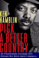Pick a Better Country: An Unassuming Colored Guy Speaks His Mind About America 0684843188 Book Cover