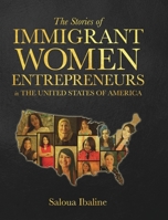 The Stories of Immigrant Women Entrepreneurs in the United States of America. 1006472983 Book Cover