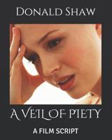 A Veil of Piety: A Film Script 1099621054 Book Cover