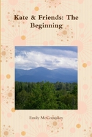 Kate & Friends: The Beginning 1387908510 Book Cover