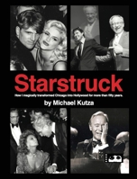 Starstruck - How I Magically Transformed Chicago into Hollywood for More Than Fifty Years 1629339571 Book Cover