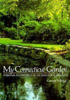 My Connecticut Garden: Personal Experiences of an Amateur Gardener 0881922277 Book Cover