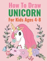 How to Draw Unicorn For Kids age 4-8: Drawing and coloring Activity Book for children, Learn to Draw Cute Unicorns for Trace and Color Toddlers Preschool Boys and Girls B08NVDLNY7 Book Cover