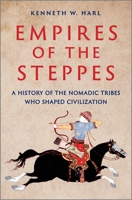 The Barbarians: How the Empires of the Steppes Forged the Modern World 1335146822 Book Cover