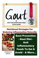 Gout & Anti Inflammation Meal Plan Guide - Nutritional Strategies for Reducing Inflammation Naturally Gout Prevention, Gout Diet, Anti Inflammatory Foods To Eat, & Avoid, & More... 1539938271 Book Cover