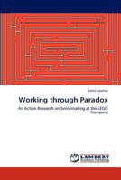 Working through Paradox: An Action Research on Sensemaking at the LEGO Company 3848497255 Book Cover