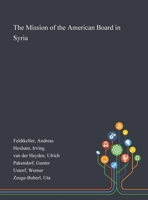 The Mission of the American Board in Syria 1013287037 Book Cover