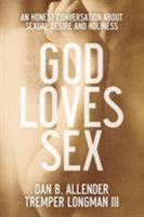 God Loves Sex: An Honest Conversation about Sexual Desire and Holiness 0801015669 Book Cover
