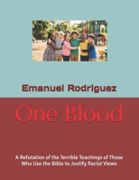 One Blood: A Refutation of the Terrible Teachings of Those that Use the Bible to Justify Racist Views B0GXFN9JY6 Book Cover