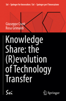 Knowledge Share: the (R)evolution of Technology Transfer (SxI - Springer for Innovation / SxI - Springer per l'Innovazione, 16) 3031513835 Book Cover