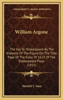 William Argone: The Key To Shakespeare By The Anatomy Of The Figure On The Title Page Of The Folio Of 1623 Of The Shakespeare Plays 1120650739 Book Cover