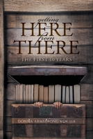 Getting Here from There: The First 10 Years 1038372305 Book Cover