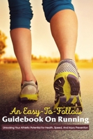 An Easy-To-Follow Guidebook On Running: Unlocking Your Athletic Potential For Health, Speed, And Injury Prevention: Anatomy For Runners B08TQD9H51 Book Cover