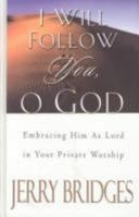 I Will Follow You, O God: Embracing Him As Lord in Your Private Worship 1578565189 Book Cover