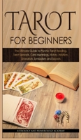 Tarot for Beginners: The Ultimate Guide to Psychic Tarot Reading, Tarot Spreads, Card Meanings, History, Intuition, Divination, Symbolism and Secret 1801444706 Book Cover