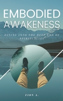 Embodied Awakeness: Diving Into The Deep End Of Spirituality B08G9Y89Z7 Book Cover