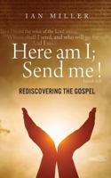 Here am I; Send me!: Rediscovering the Gospel 1625646917 Book Cover
