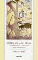 Writing the Great House: Transformations of a Topos Across World English Fiction 0198998767 Book Cover