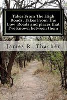 Takes From The High Roads, Takes From The Low Roads and places that I've known between them 1456422170 Book Cover