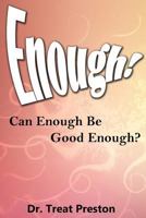 Enough!: Can Enough Be Good Enough? 1500109258 Book Cover