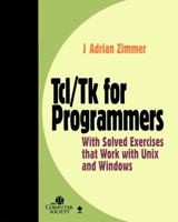 Tcl/Tk for Programmers: With Solved Exercises that Work with Unix and Windows 0818685158 Book Cover