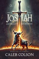 Josiah and the Last Reformation: Babylon is Coming 1930749481 Book Cover