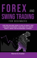 Forex and Swing Trading for Beginners: Learn Forex and Swing Trading and crush the Market TODAY. A Quick GUIDE for Beginners to create PASSIVE INCOME and Make Money With Financial Leverage in 7 DAY 1801251738 Book Cover