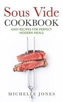 Sous Vide Cookbook: Easy Recipes For Modern Perfect Meals 1979611181 Book Cover