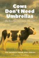 Cows Don’t Need Umbrellas: Why Rainy Days Don't Bother Cows at All (Animals Know Best) B0FB8PCP31 Book Cover